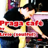 Praga cafè mixed by Livio (soulful)