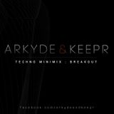 Arkyde & Keepr - Breakout Techno Minimix