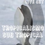 TROPICALISMO SUB TROPICAL (LIVE SET)