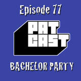 Episode 77 - Bachelor Party