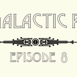 CBC Galactic Radio Ep. 8