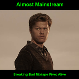 Almost Mainstream's Breaking Bad Mixtape, Part Five: Alive