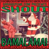 SHOUT BAMALAMA! #5 SHOUT BAMALAMA! MERRY FREAKIN' X-MESS SPECIAL!!