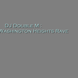 Washington Heights Rave - DJ Double M