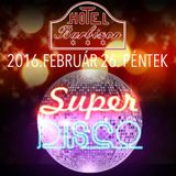 Super Disco 1 - 2016.02.26. Barbizon, Nyíregyháza