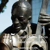 A voz do samba #5 - Ismael Silva. Deixa falar quem quiser...
