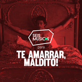 #195 SEIS MÚSICAS PARA TE AMARRAR, MALDITO