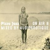 Pizza Jazz On Air 8 (Mixed by Audioerotique)