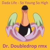 Dada life - So young so high_Doctor Doubledrop rmx
