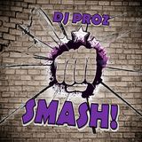 DJ PROZ presents - SMASH!