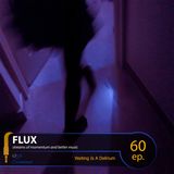 FLUX 60 // Waiting Is A Delirium