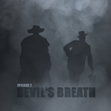 Episode 2 - Devil's Breath