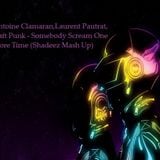 Antoine Clamaran,Laurent Pautrat,Daft Punk - Somebody Scream One More Time (Shadeez Mash Up)