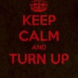 Keep Calm and Turn Up