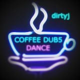 COFFEE DUB5 - Dirty Dance - DirtyJ