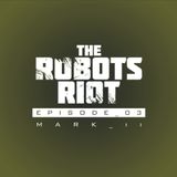 The Robots Riot. Episode 03: Mark II
