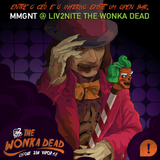 MMGNT @ LIV2NITE THE WONKA DEAD
