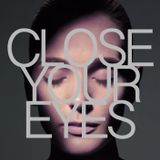 CLOSE YOUR EYES