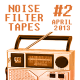 Noise Filter Tapes #2 - APRIL 2013