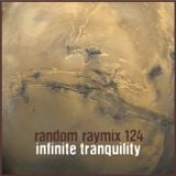Random raymix 124 - infinite tranquility