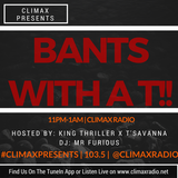 Climax Presents: Bants with A & T