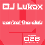DJ Lukax - Control the club episode 028 (08-Apr-2012)