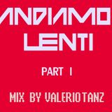 Andiamo Lenti < Part I > mix by VALERIO TANZ