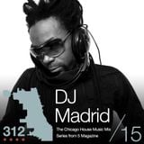 The 312: The Chicago House Music Podcast Vol 15 presents DJ Madrid