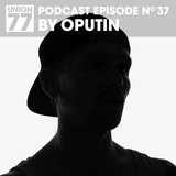 UNION 77 PODCAST EPISODE No. 37 BY OPUTIN