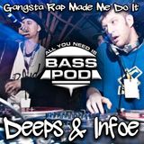 BASS Pod - Deeps and Infoe - Gangsta Rap Made Me Do It