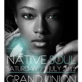 Native Soul - Saturday 7th July 2012 @Grand Union EC1M 6HA