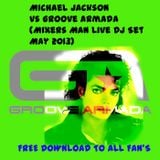 Michael Jackson Vs Groove Armada (Mixer Mans LiveDJ Set May 2013)