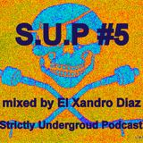 S.U.P #5 Strictly Underground Podcast by El Xandro Diaz