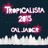 Cal Jader's Tropicalista: Best of 2015 mix - Part 1