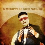 A mighty 45 mix vol.10