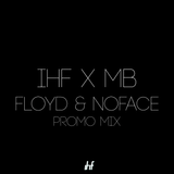 IHF X MB: Floyd & NoFace - Promo Mix