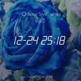 "Choose 5ive" series vol.3 / 12-24 25:18 (2015.Dec)