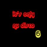 It's Only Nu Disco 6 - chilled and funky nu disco and deep house