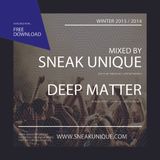 Sneak Unique & Deep Matter - Winter 2013/2014