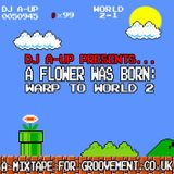 DJ A UP // A Flower Was Born Part 2 : A Mixtape For Groovement