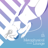 Metaphysical Lounge vol.05
