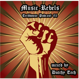 Music-Rebels-Podcast 03 (Techhouse) by Dutchy Tech