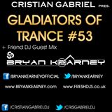 Gladiators Of Trance #53 + Friend DJ Guest Mix: BRYAN KEARNEY - by Cristian Gabriel (14.9.12)