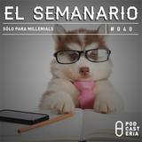 Semanario No. 40 - "Sólo Para Millenials". Gabino Cué, Roberto Aguirre, Chicago Cubs, Facebook.