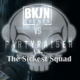 Partyraiser vs. The Sickest Squad - BKJN vs. Partyraiser V.I.P.