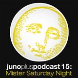 Juno Plus Podcast 15 - Mister Saturday Night