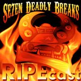 Se7en Deadly Breaks RIPEcast