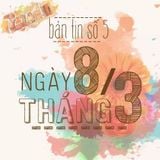 Bản Tin Số 5: Quốc Tế phụ Nữ 8/3