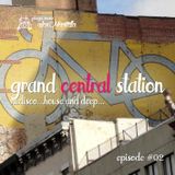 GRAND CENTRAL STATION ep. #02