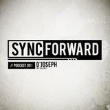 Sync Forward Podcast 001 - D'Joseph